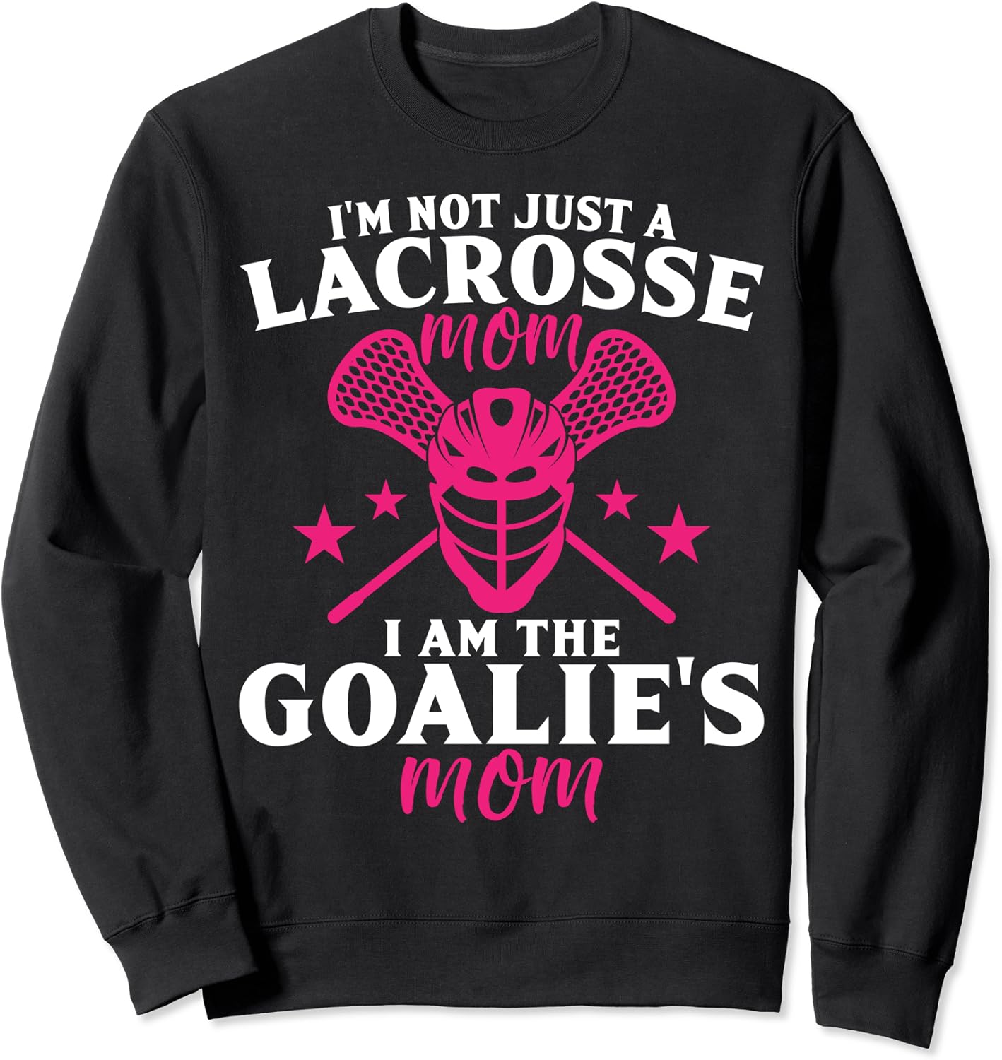 I'm Not Just A Lacrosse Mom I Am The Goalie's Mom Proud Lax